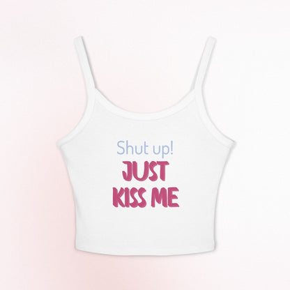 Women's Spaghetti Strap Tank Top - 'Shut Up Just Kiss Me' Casual Daily Tee