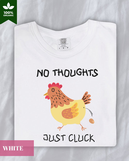 'No Thoughts, Just Cluck' Silly Unisex T-shirt- Meme Shirt, Original Silly Design Tee- Chicken Meme T-shirt