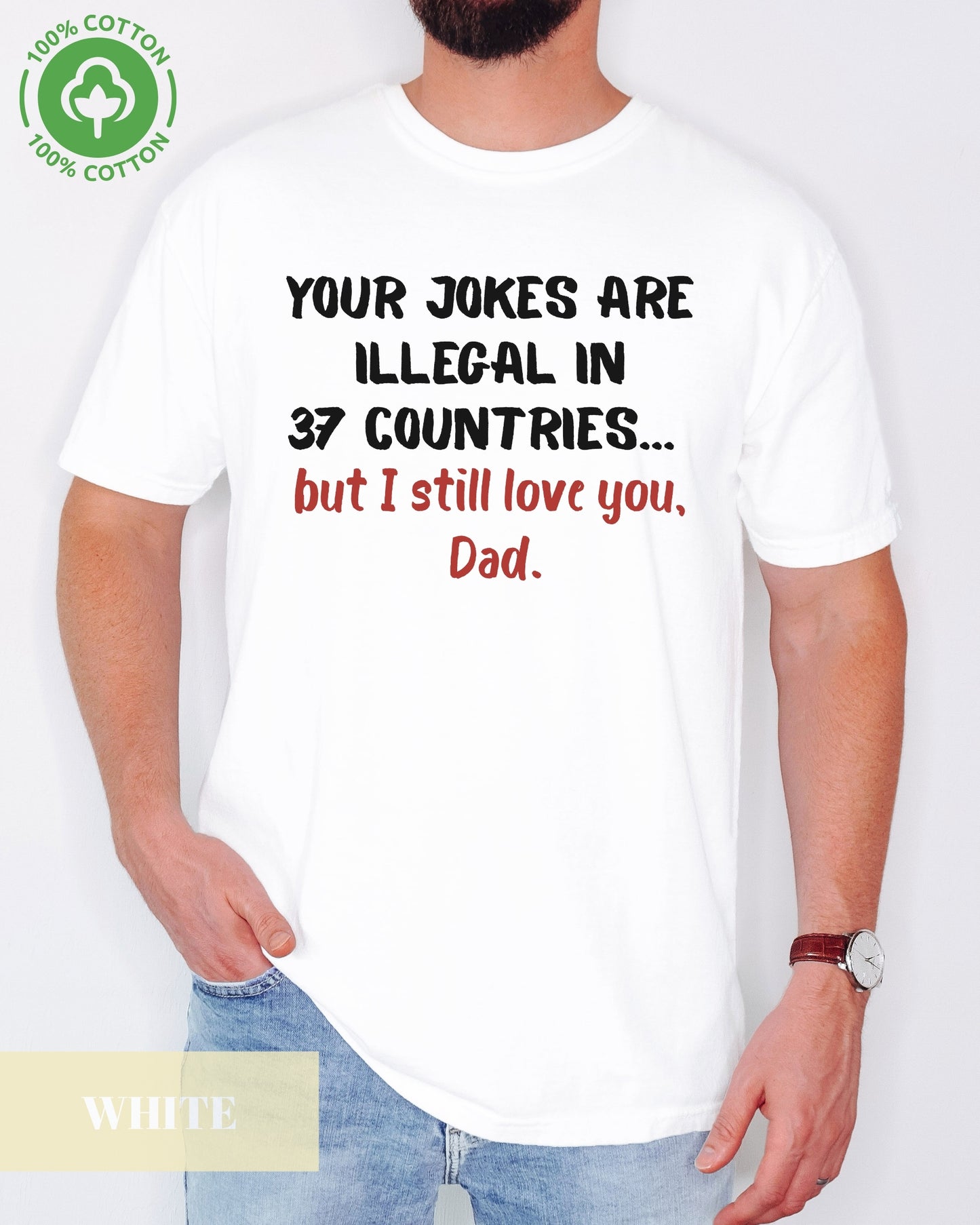 Your Jokes Illegal In 37 Countries Funny Father's Day T-shirt- Dad Jokes, Funny Dad Shirt- 100%Cotton Premium Quality