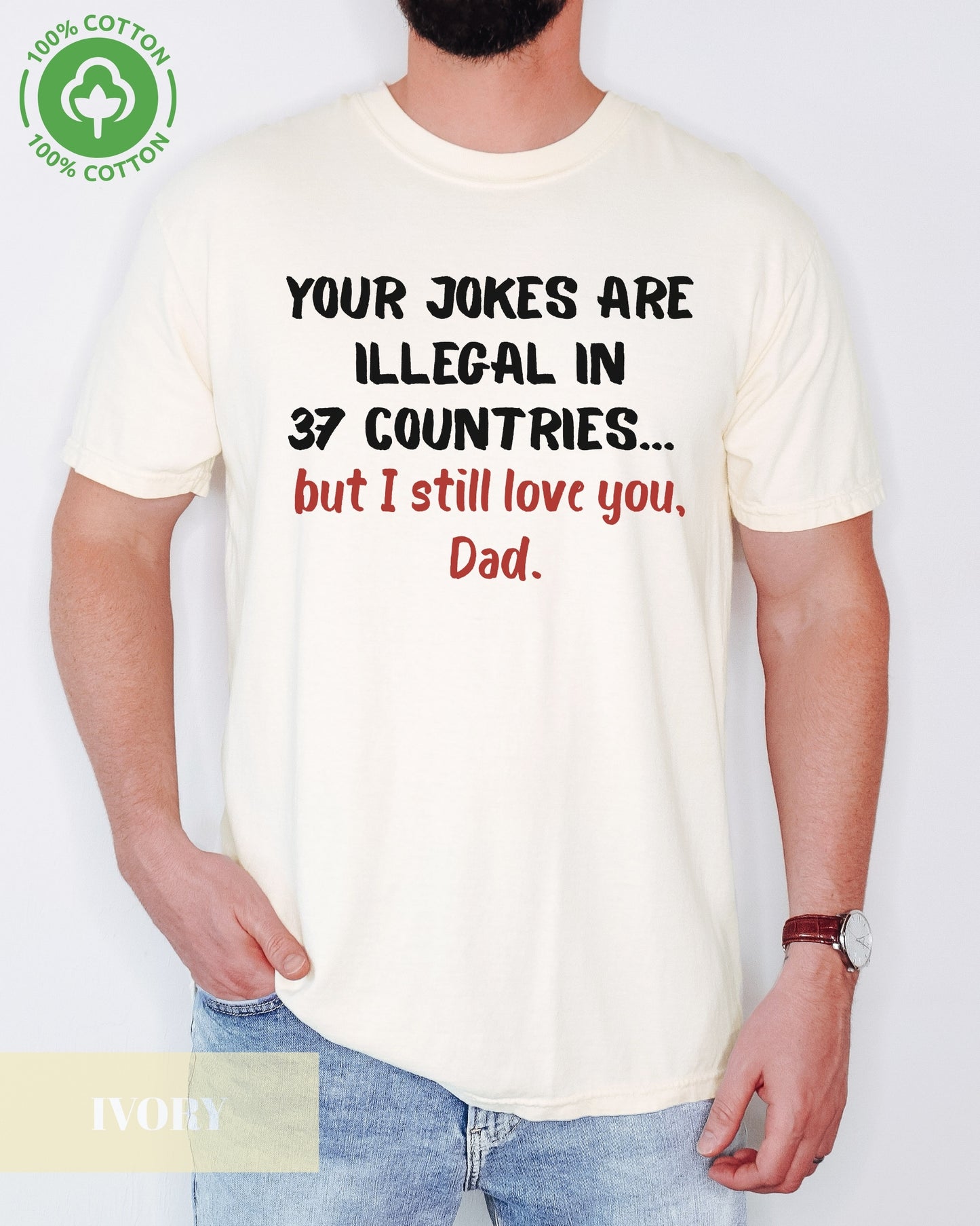Your Jokes Illegal In 37 Countries Funny Father's Day T-shirt- Dad Jokes, Funny Dad Shirt- 100%Cotton Premium Quality