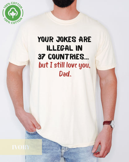 Your Jokes Illegal In 37 Countries Funny Father's Day T-shirt- Dad Jokes, Funny Dad Shirt- 100%Cotton Premium Quality