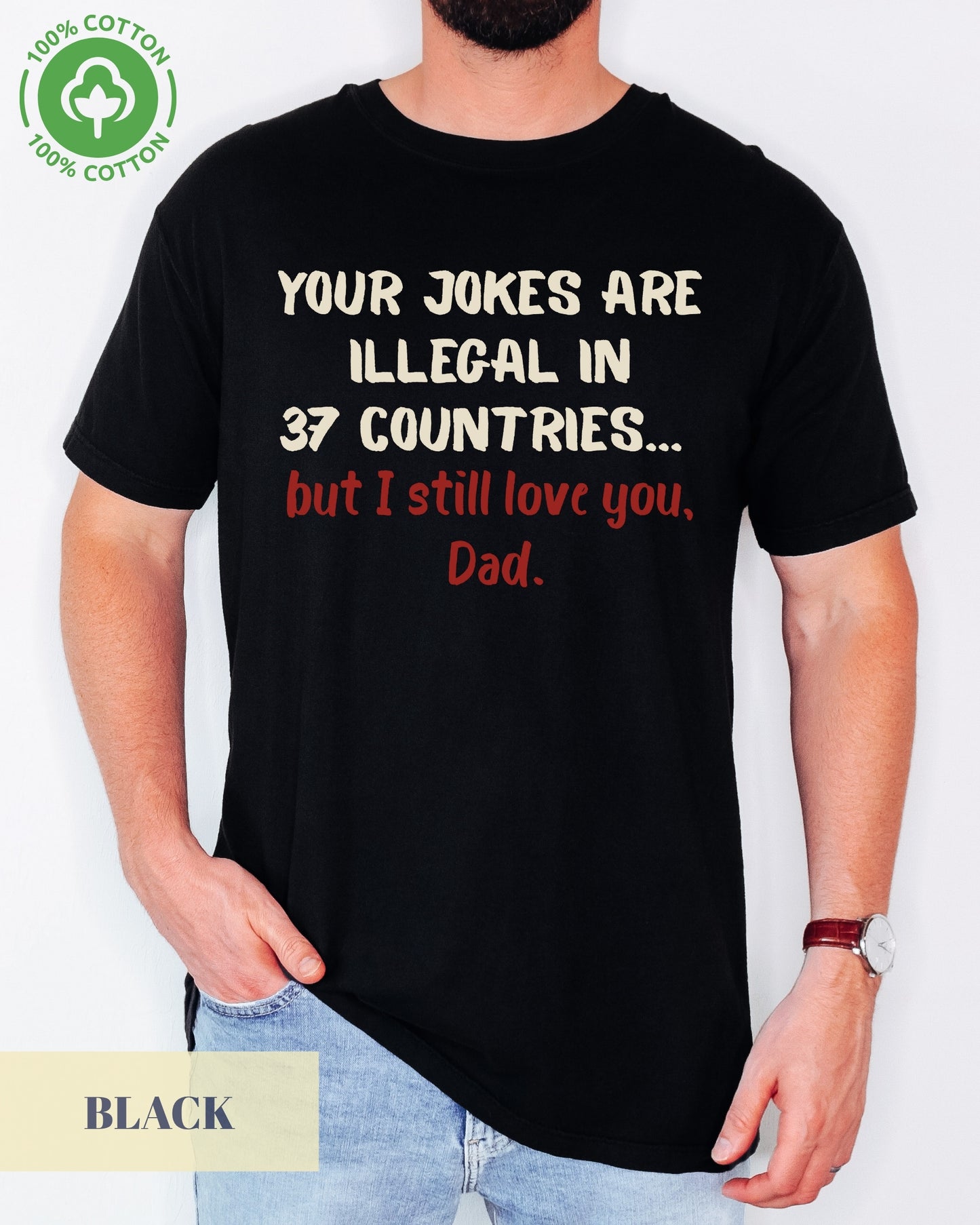 Your Jokes Illegal In 37 Countries Funny Father's Day T-shirt- Dad Jokes, Funny Dad Shirt- 100%Cotton Premium Quality