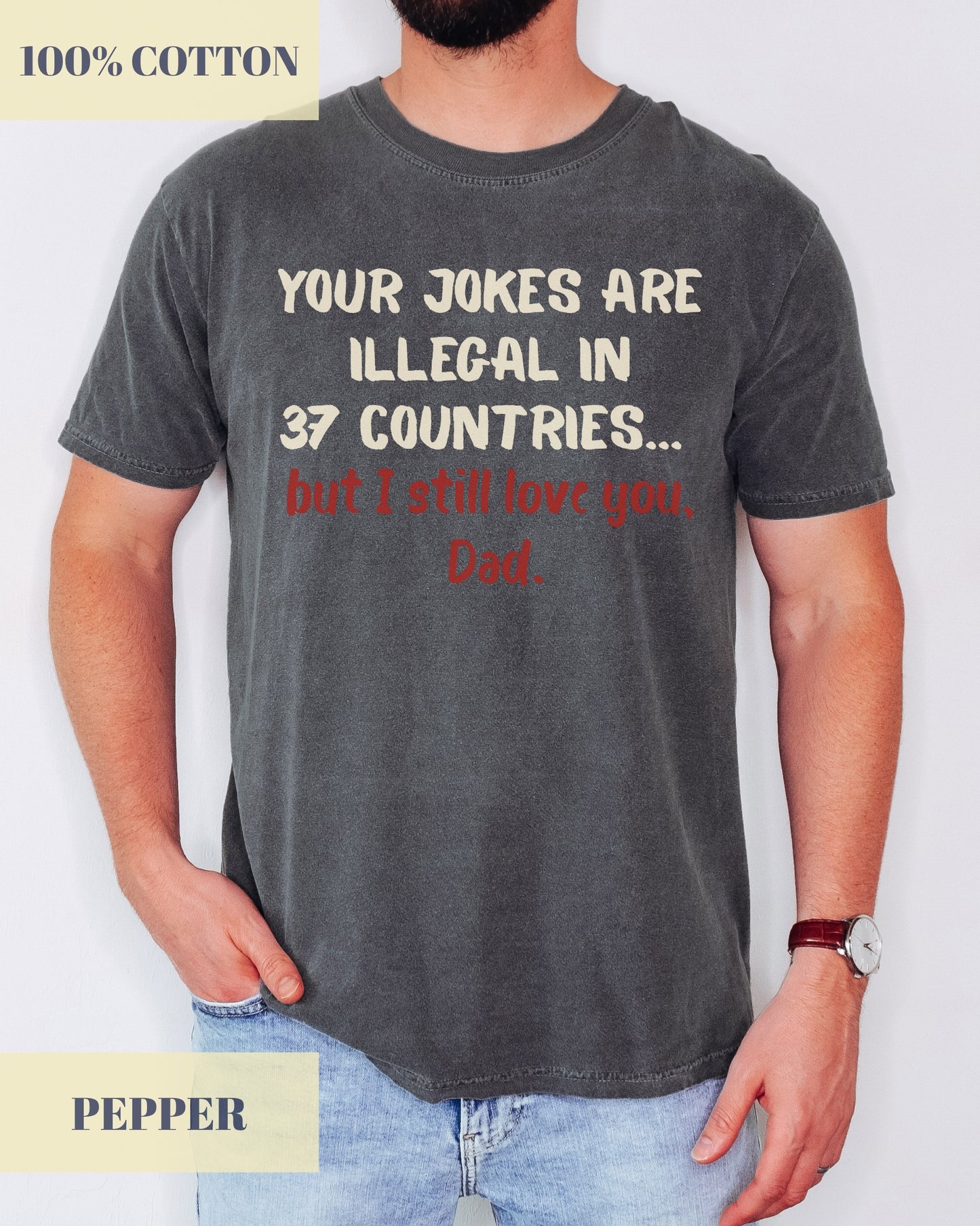 Your Jokes Illegal In 37 Countries Funny Father's Day T-shirt- Dad Jokes, Funny Dad Shirt- 100%Cotton Premium Quality