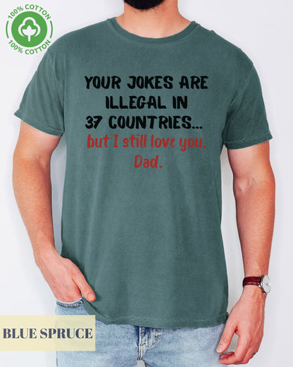 Your Jokes Illegal In 37 Countries Funny Father's Day T-shirt- Dad Jokes, Funny Dad Shirt- 100%Cotton Premium Quality