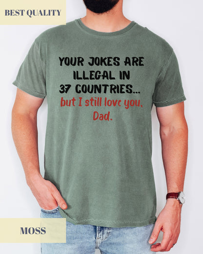 Your Jokes Illegal In 37 Countries Funny Father's Day T-shirt- Dad Jokes, Funny Dad Shirt- 100%Cotton Premium Quality