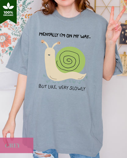 'Mentally I'm On My Way, But Like Very Slowly' Silly Snail Unisex T-shirt- Meme Shirt, Original Silly Design Tee- Snail Meme T-shirt