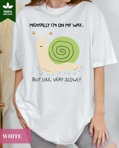 'Mentally I'm On My Way, But Like Very Slowly' Silly Snail Unisex T-shirt- Meme Shirt, Original Silly Design Tee- Snail Meme T-shirt