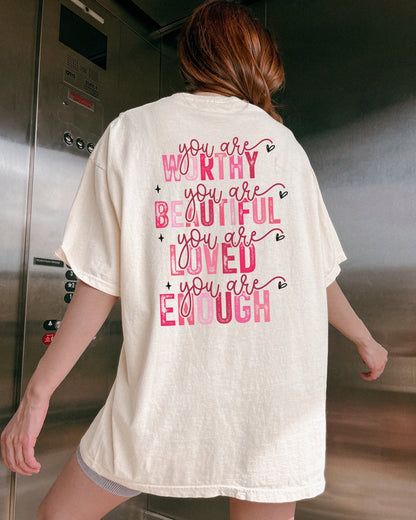 You Are Worthy, Beautiful, Loved, Enough Back Design 100%Cotton Comfort Colors Shirt